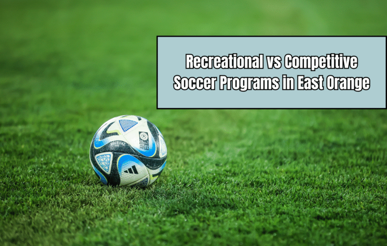 Recreational vs Competitive Soccer Programs in East Orange