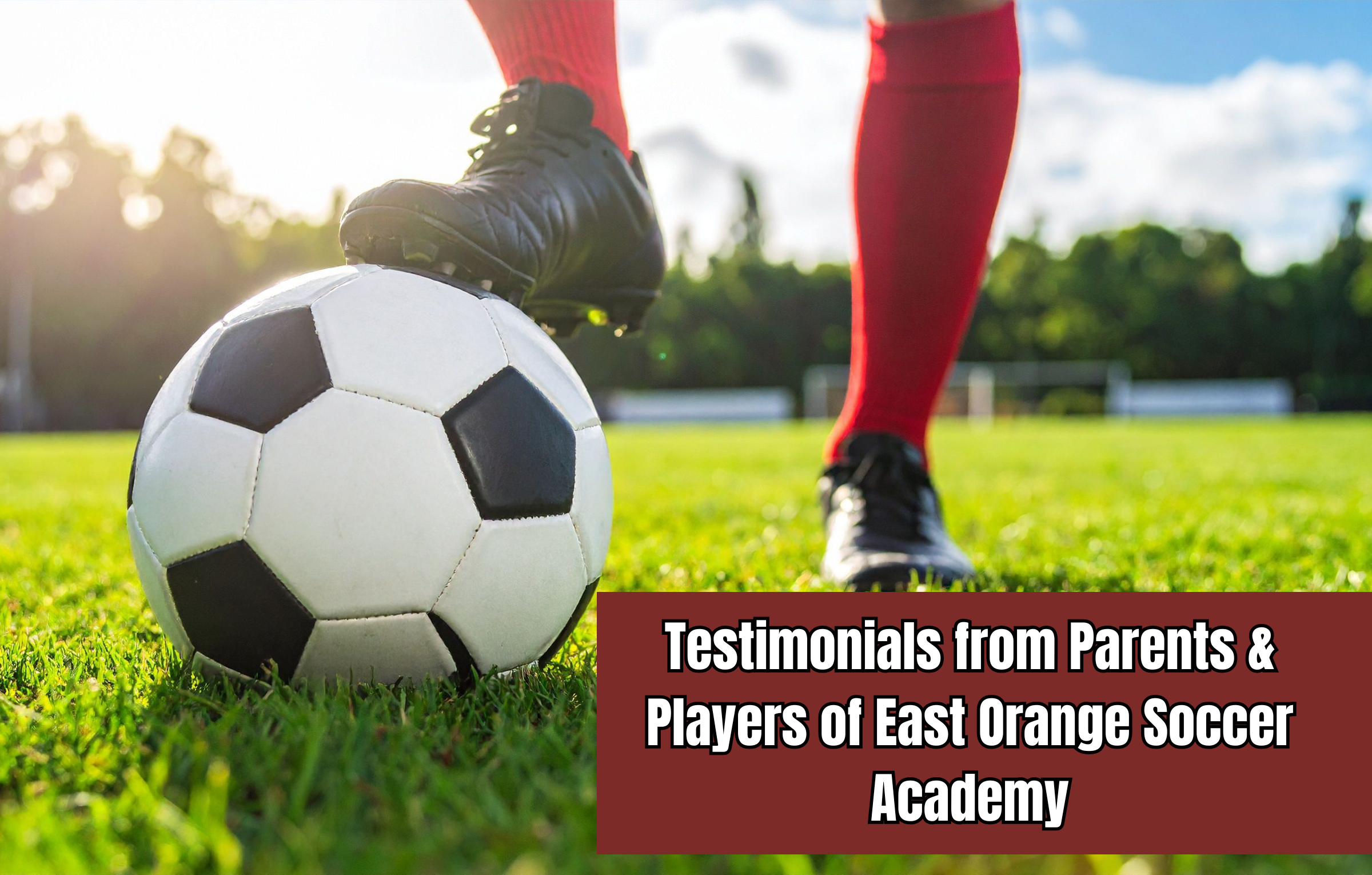 Testimonials from Parents & Players of East Orange Soccer Academy